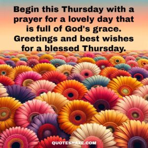 Begin this Thursday with a prayer for a lovely day that is full of God's grace. Greetings and best wishes for a blessed Thursday.
