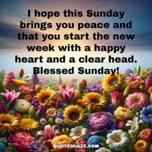 I hope this Sunday brings you peace and that you start the new week with a happy heart and a clear head. Blessed Sunday!
