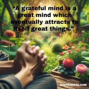 a grateful mind is a great mind which eventually attracts to itself great things.