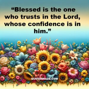 blessed is the one who trusts in the Lord, whose confidence is in him
