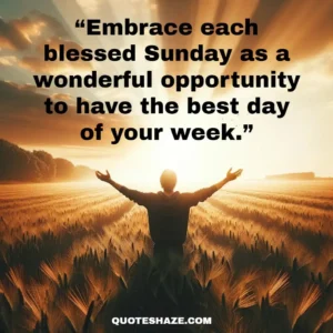embrace each blessed Sunday as a wonderful opportunity to have the best day of your week