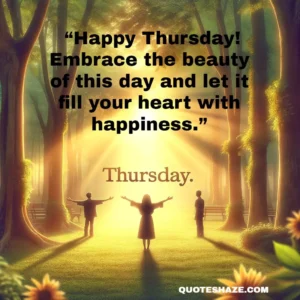 happy thursday! embrace the beauty of this day and let it fill your heart with happiness.