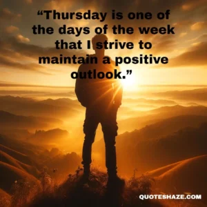 thursday is one of the days of the week that I strive to maintain a positive outlook.