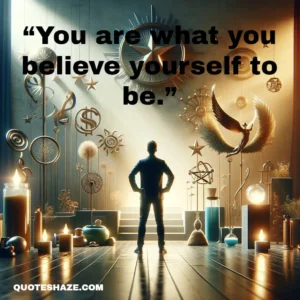 you are what you believe yourself to be