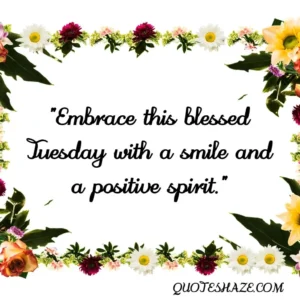 Embrace this blessed tuesday with a smile and a positive spirit