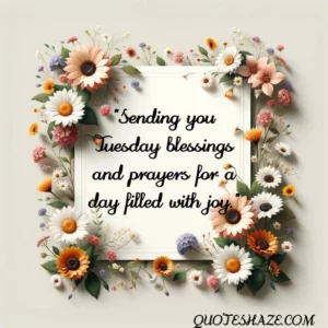 Sending you Tuesday blessings and prayers for a day filled with joy