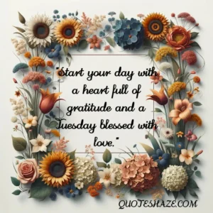 Start your day with a heart full of gratitude and a tuesday blessed with love