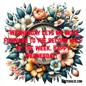 wednesday lets me move forward to the second half of the week. happy wednesday!
