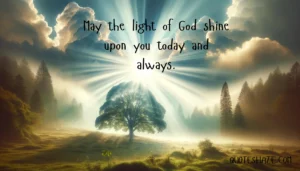 May the light of God shine upon you today and always.