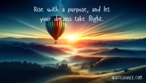 Rise with a purpose, and let your dreams take flight.