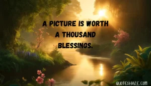 a picture is worth a thousand blessings.