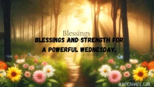 Blessings and strength for a powerful Wednesday.